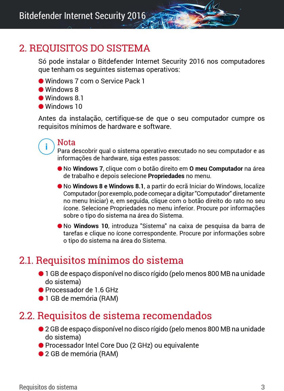 Nota Para descobrir qual o sistema operativo executado no seu computador e as informações de hardware, siga estes passos: No Windows 7, clique com o botão direito em O meu Computador na área de