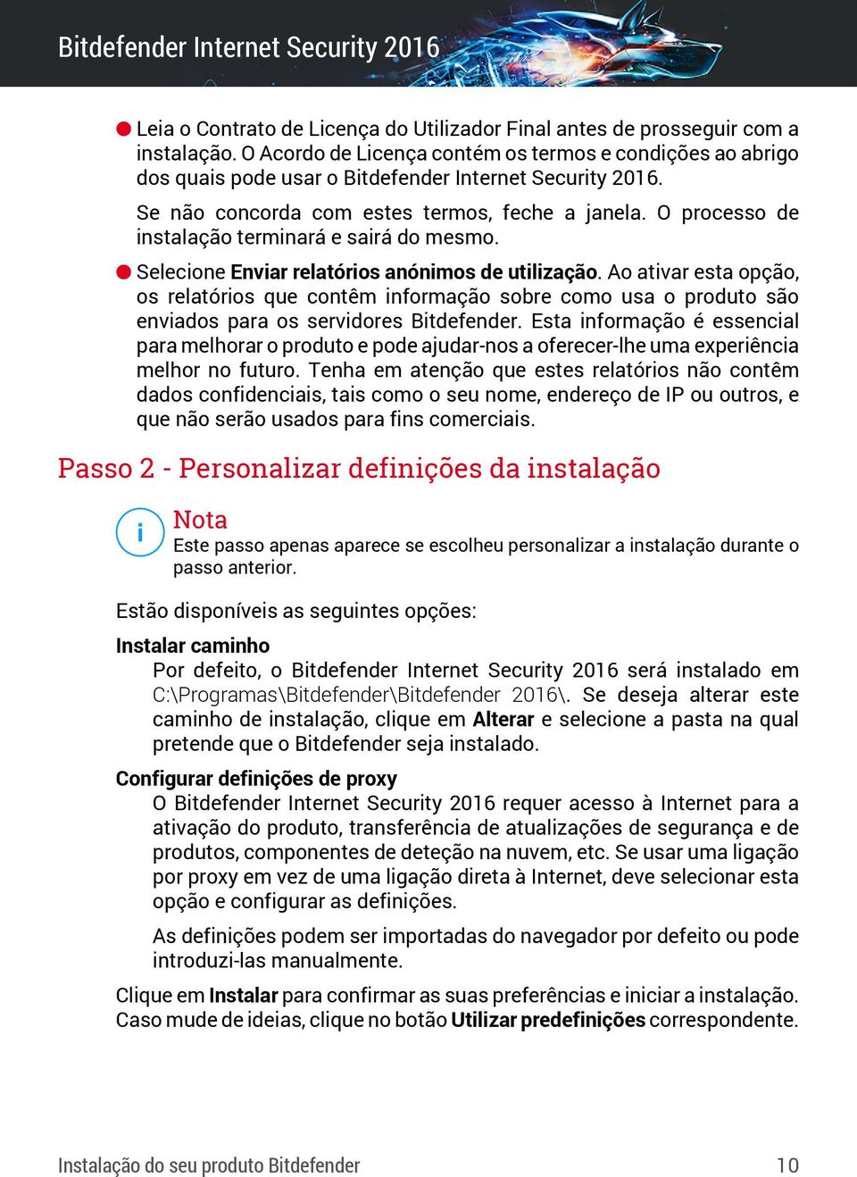 O processo de instalação terminará e sairá do mesmo. Selecione Enviar relatórios anónimos de utilização.