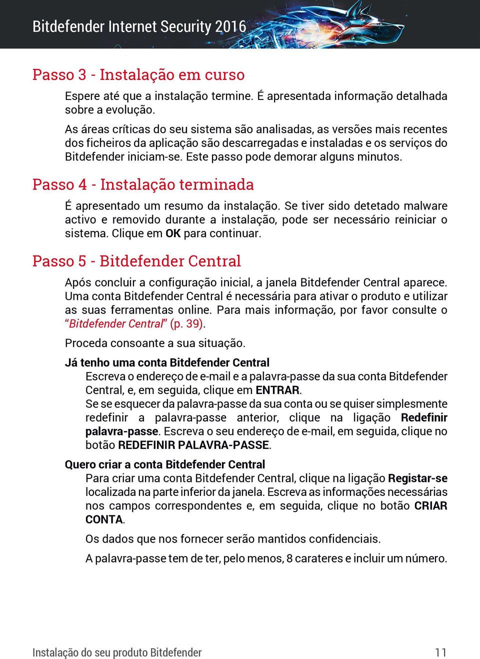 Este passo pode demorar alguns minutos. Passo 4 - Instalação terminada É apresentado um resumo da instalação.