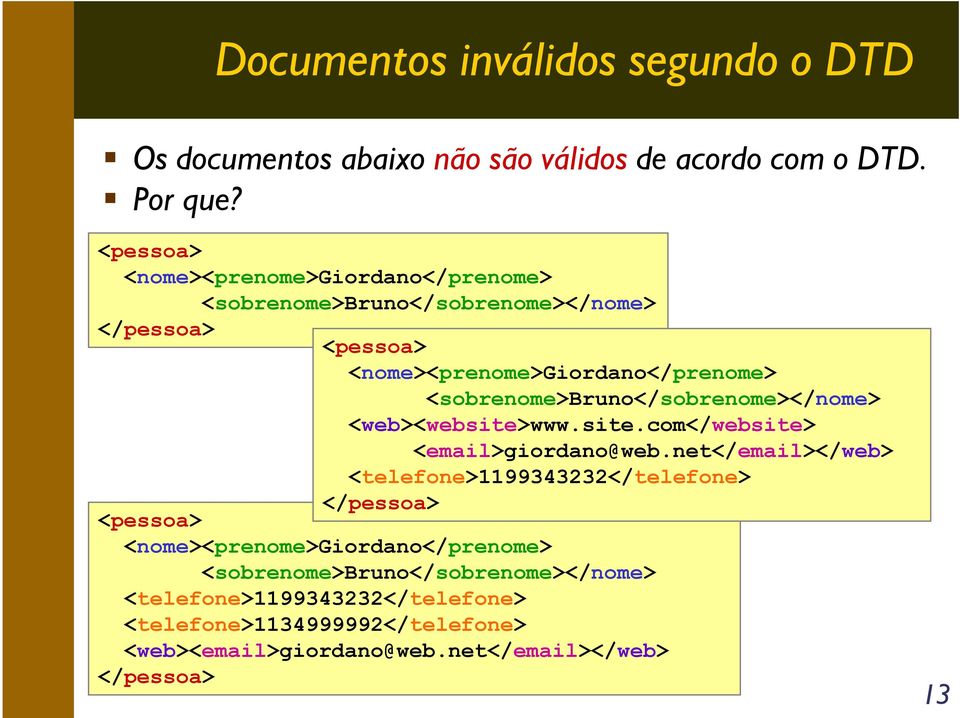 <sobrenome>bruno</sobrenome></nome> <web><website>www.site.com</website> <email>giordano@web.