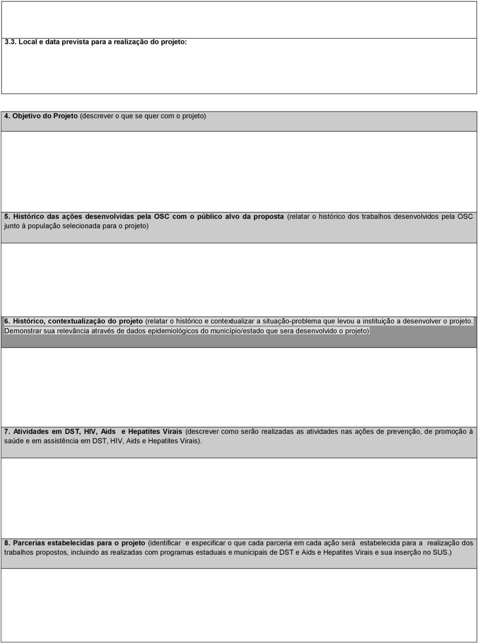 Histórico, contextualização do projeto (relatar o histórico e contextualizar a situação-problema que levou a instituição a desenvolver o projeto.