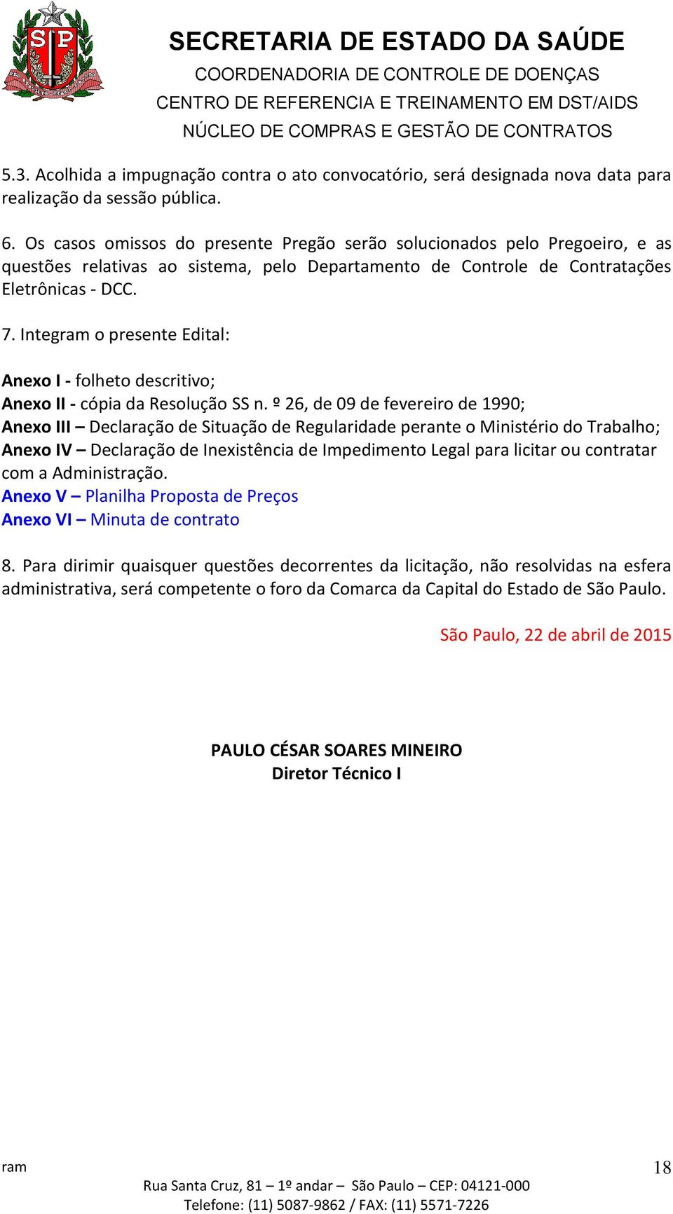 Integ o presente Edital: Anexo I - folheto descritivo; Anexo II - cópia da Resolução SS n.