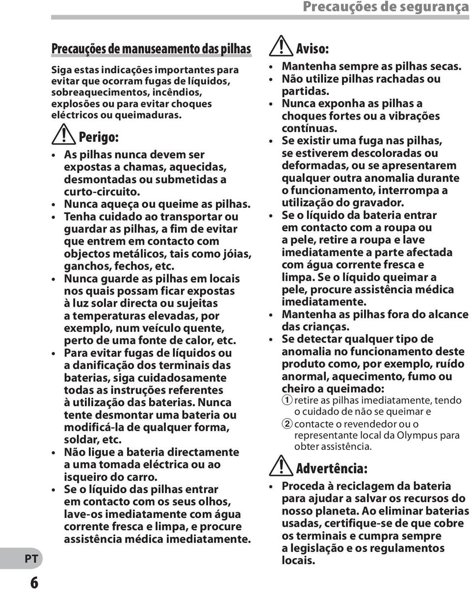 Tenha cuidado ao transportar ou guardar as pilhas, a fim de evitar que entrem em contacto com objectos metálicos, tais como jóias, ganchos, fechos, etc.