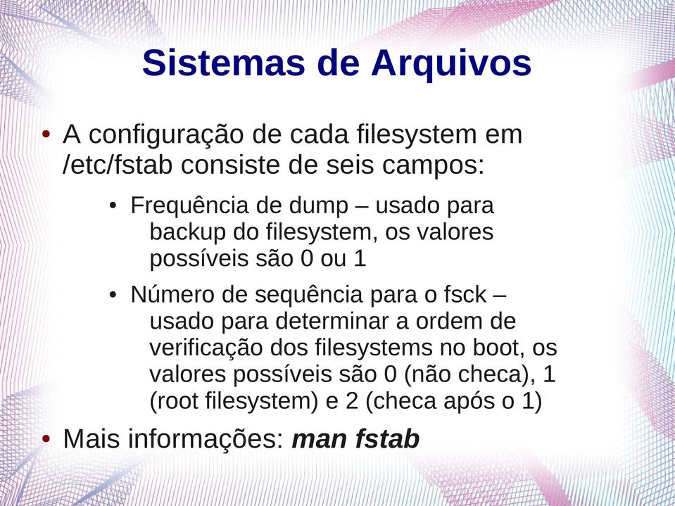 fsck usado para determinar a ordem de verificação dos filesystems no boot, os valores