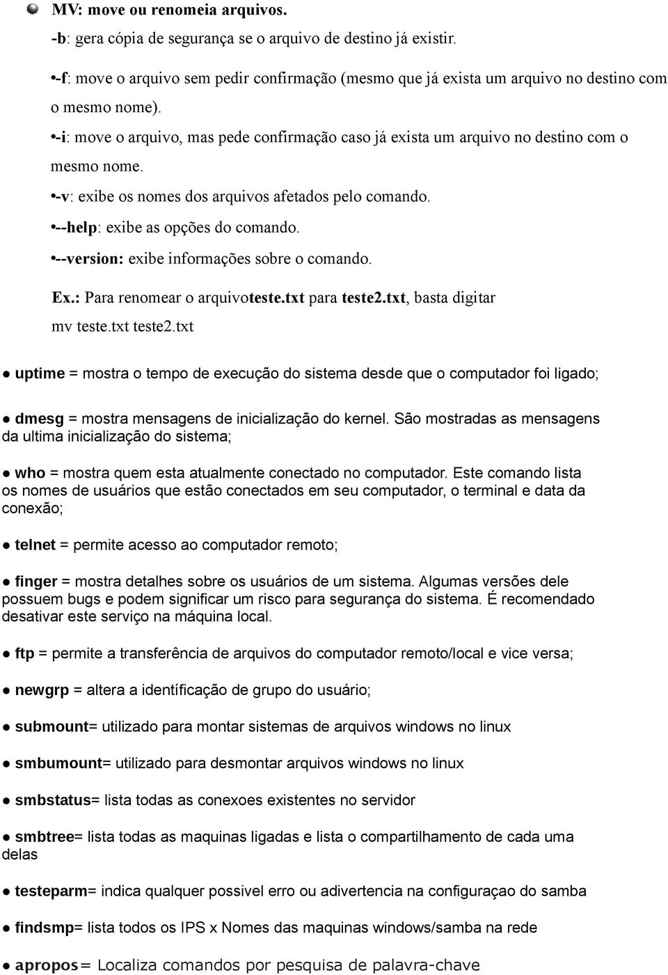 version: exibe informações sobre o comando. Ex.: Para renomear o arquivoteste.txt para teste2.txt, basta digitar mv teste.txt teste2.