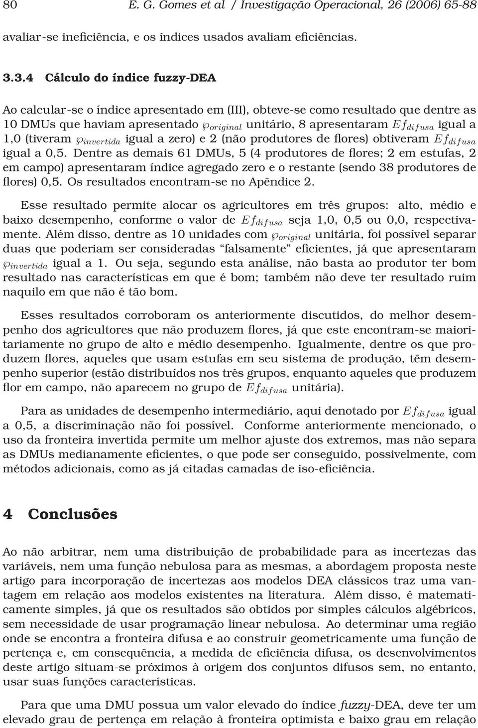 1,0 (tiveram invertida igual a zero) e 2 (não produtores de flores) obtiveram Ef difusa igual a 0,5.