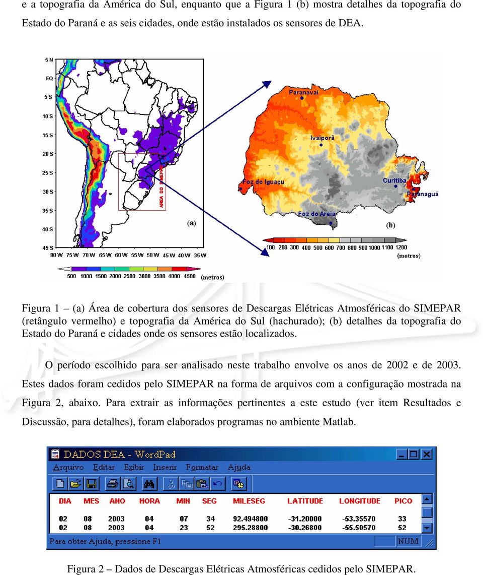 Paraná e cidades onde os sensores estão localizados. O período escolhido para ser analisado neste trabalho envolve os anos de 2002 e de 2003.