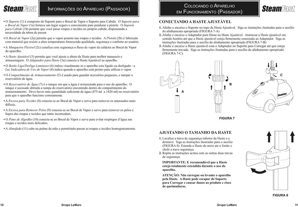 O Suporte para Cabide (1b) permite que você passe roupas e tecidos no próprio cabide, dispensando a necessidade da taboa de passar.