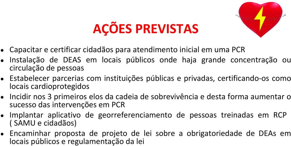 Incidir nos 3 primeiros elos da cadeia de sobrevivência e desta forma aumentar o sucesso das intervenções em PCR Implantar aplicativo de