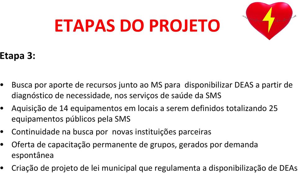 equipamentos públicos pela SMS Continuidade na busca por novas instituições parceiras Oferta de capacitação permanente