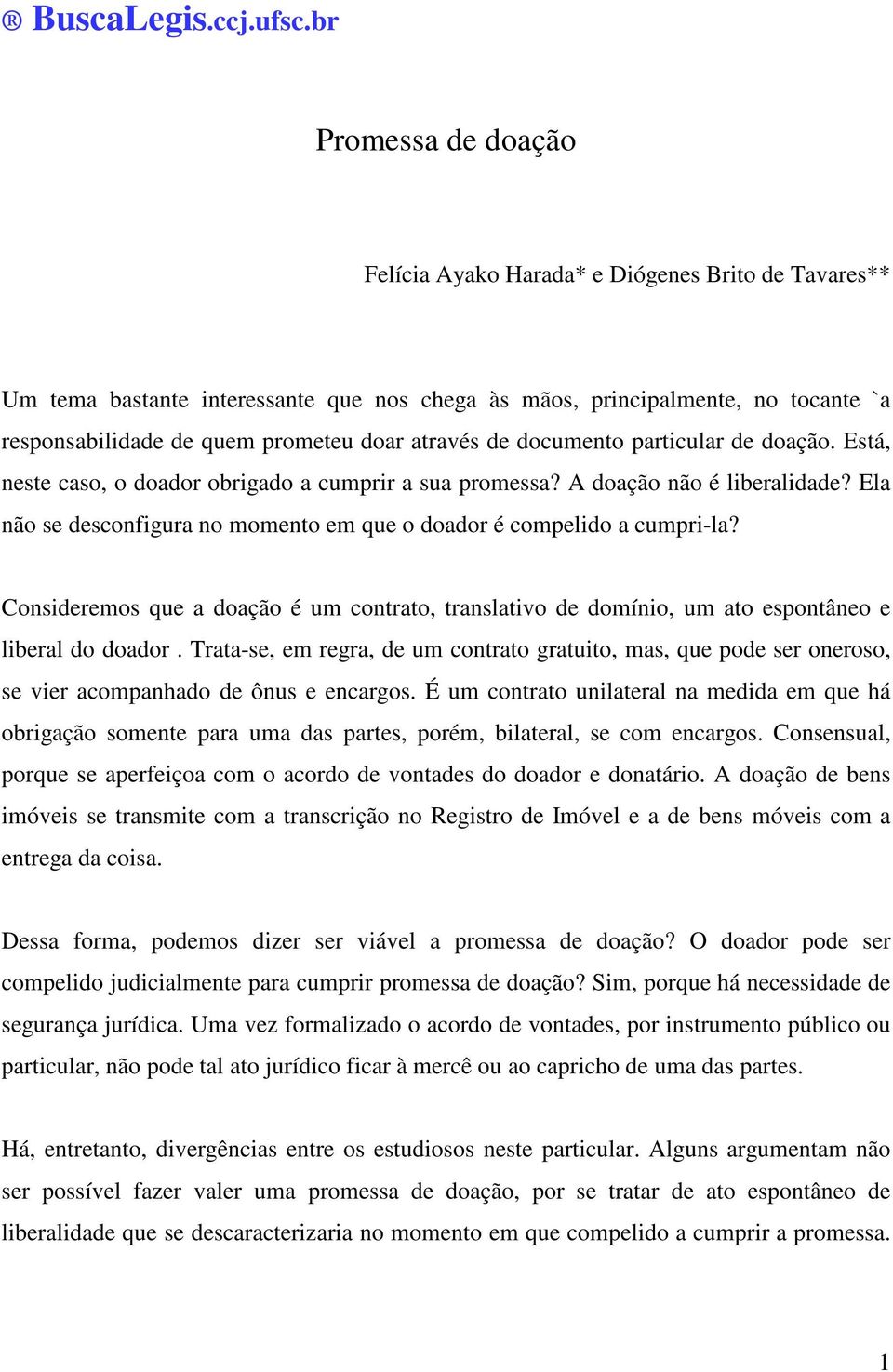 através de documento particular de doação. Está, neste caso, o doador obrigado a cumprir a sua promessa? A doação não é liberalidade?