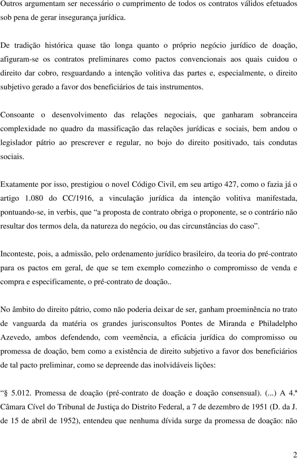 intenção volitiva das partes e, especialmente, o direito subjetivo gerado a favor dos beneficiários de tais instrumentos.