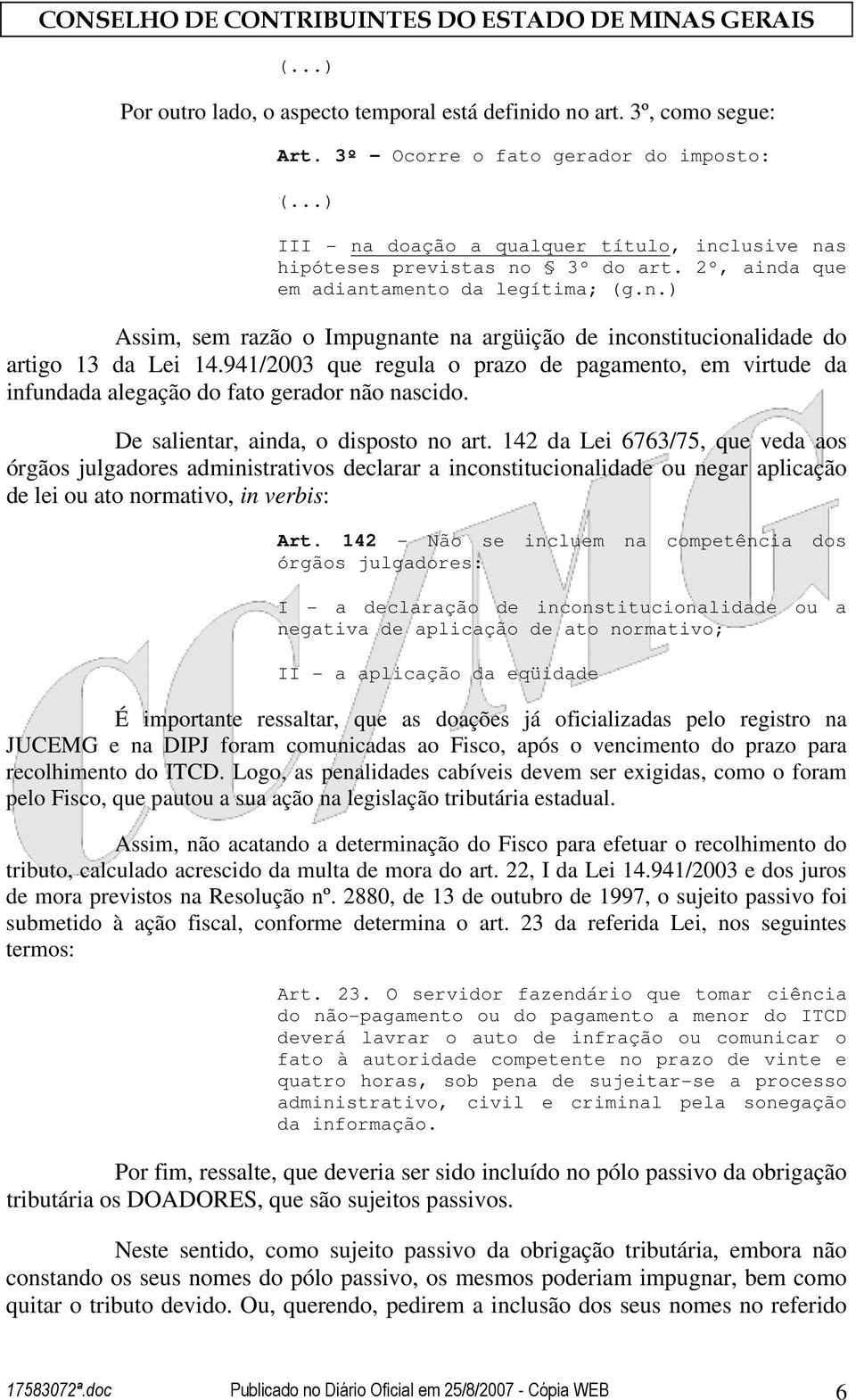 941/2003 que regula o prazo de pagamento, em virtude da infundada alegação do fato gerador não nascido. De salientar, ainda, o disposto no art.