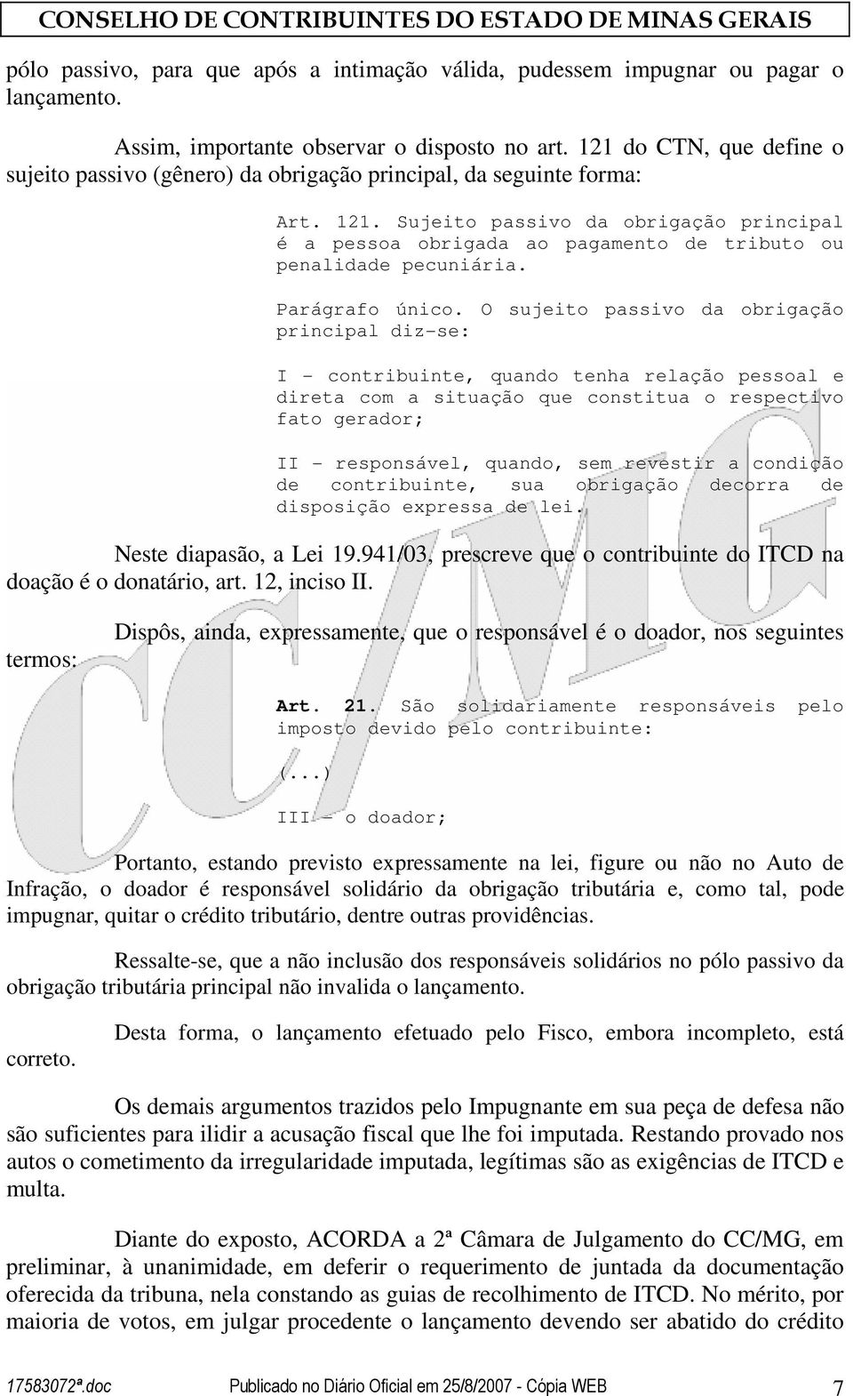 Sujeito passivo da obrigação principal é a pessoa obrigada ao pagamento de tributo ou penalidade pecuniária. Parágrafo único.