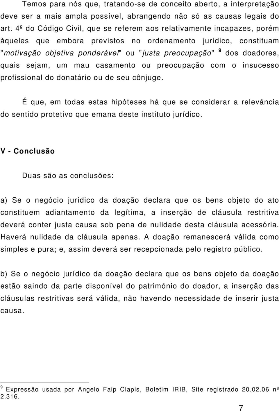 doadores, quais sejam, um mau casamento ou preocupação com o insucesso profissional do donatário ou de seu cônjuge.