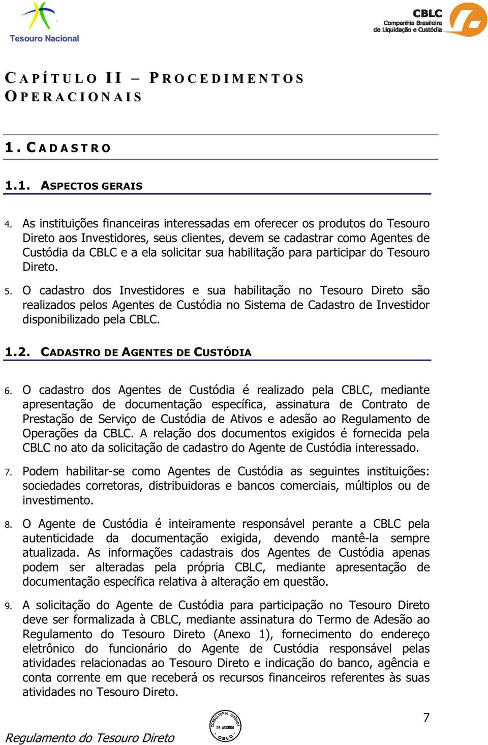 habilitação para participar do Tesouro Direto. 5.