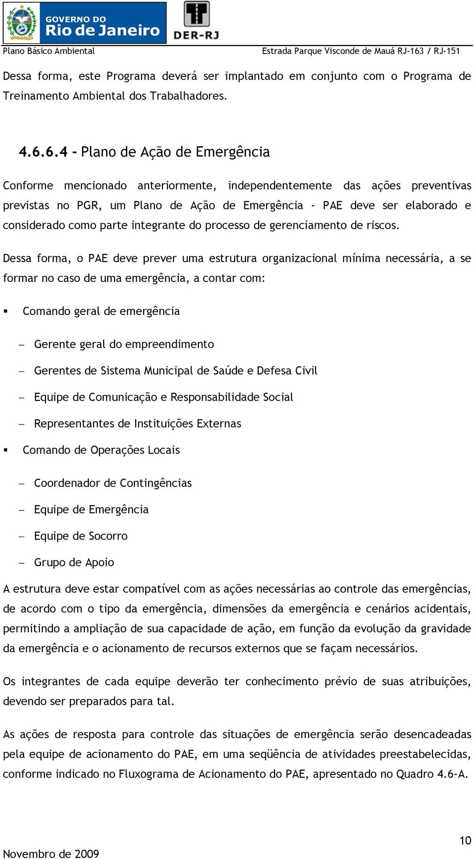 como parte integrante do processo de gerenciamento de riscos.