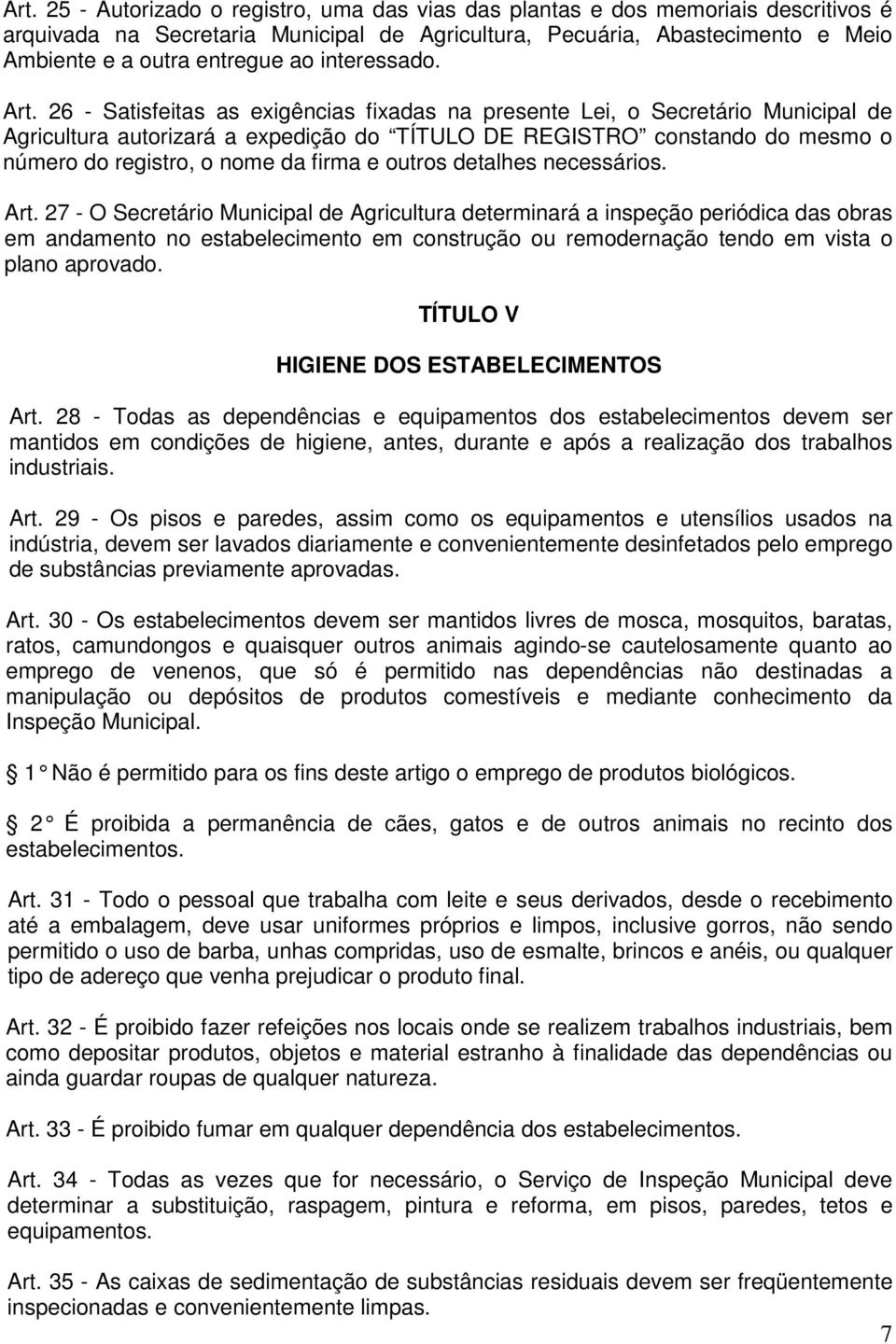 26 - Satisfeitas as exigências fixadas na presente Lei, o Secretário Municipal de Agricultura autorizará a expedição do TÍTULO DE REGISTRO constando do mesmo o número do registro, o nome da firma e