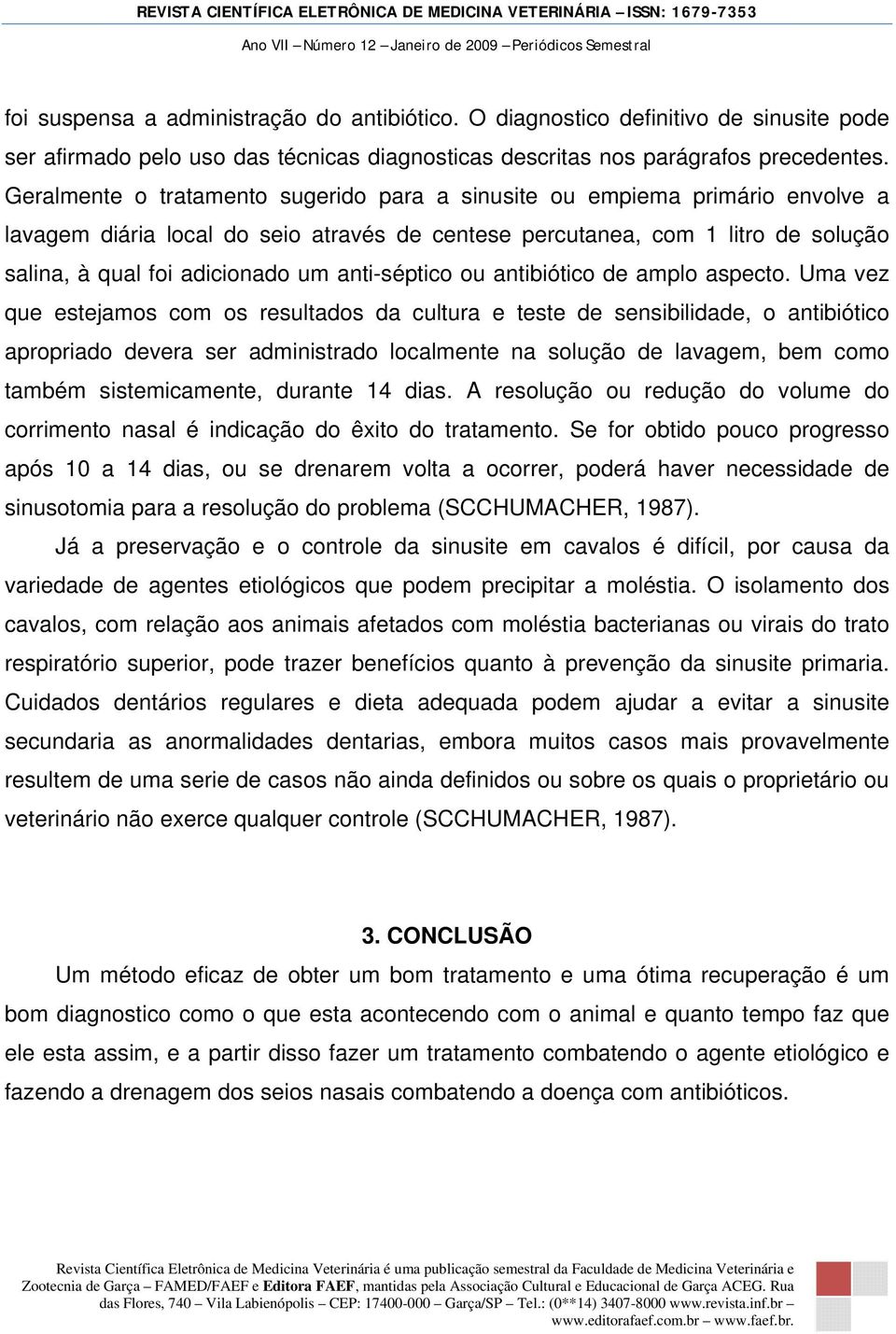 anti-séptico ou antibiótico de amplo aspecto.