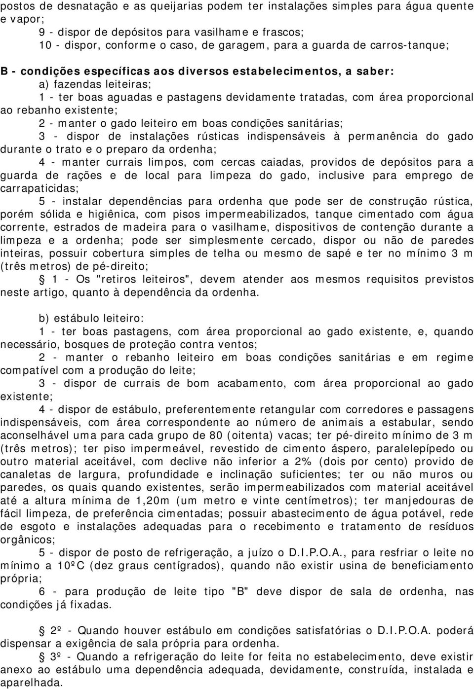 existente; 2 - manter o gado leiteiro em boas condições sanitárias; 3 - dispor de instalações rústicas indispensáveis à permanência do gado durante o trato e o preparo da ordenha; 4 - manter currais