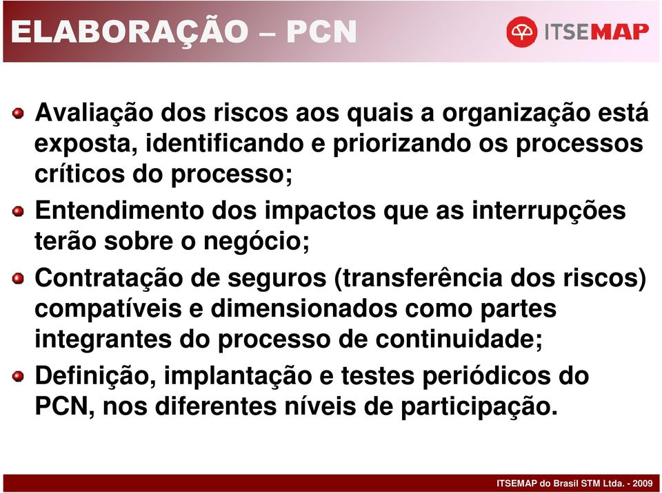 Contratação de seguros (transferência dos riscos) compatíveis e dimensionados como partes integrantes do