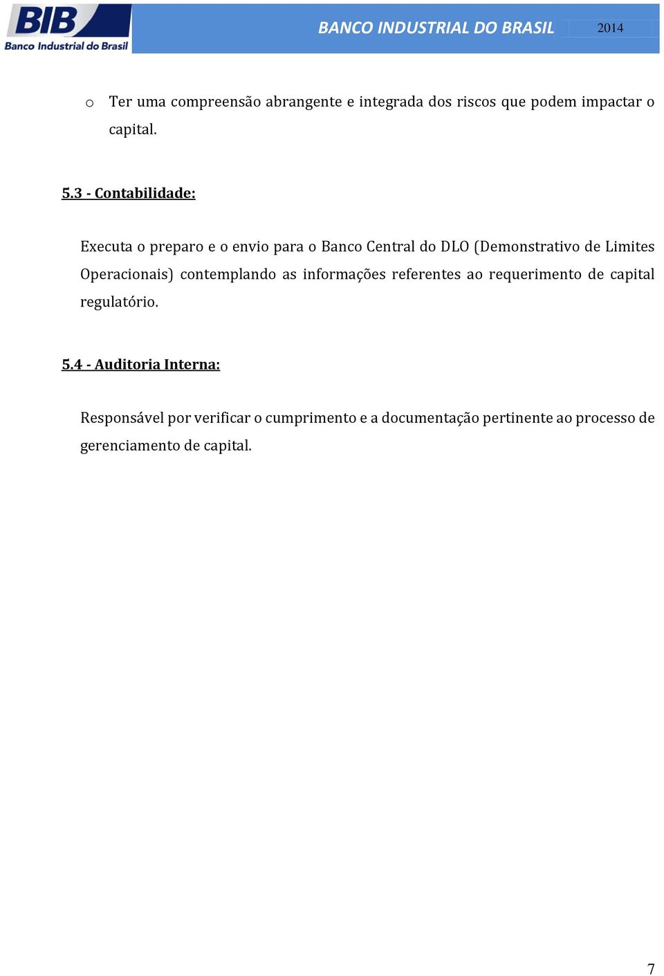 Operacinais) cntempland as infrmações referentes a requeriment de capital regulatóri. 5.