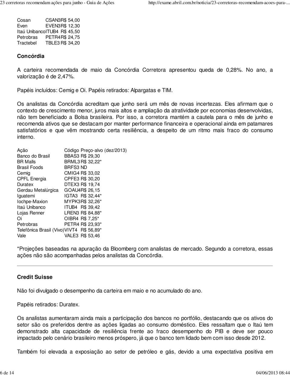 Os analistas da Concórdia acreditam que junho será um mês de novas incertezas.