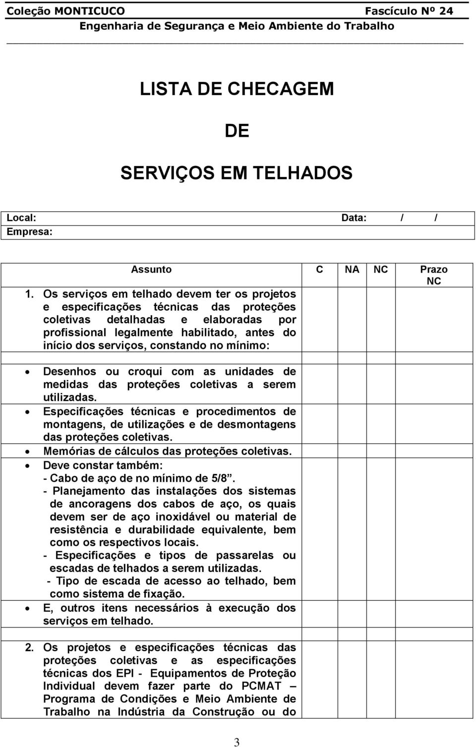 no mínimo: Desenhos ou croqui com as unidades de medidas das proteções coletivas a serem utilizadas.