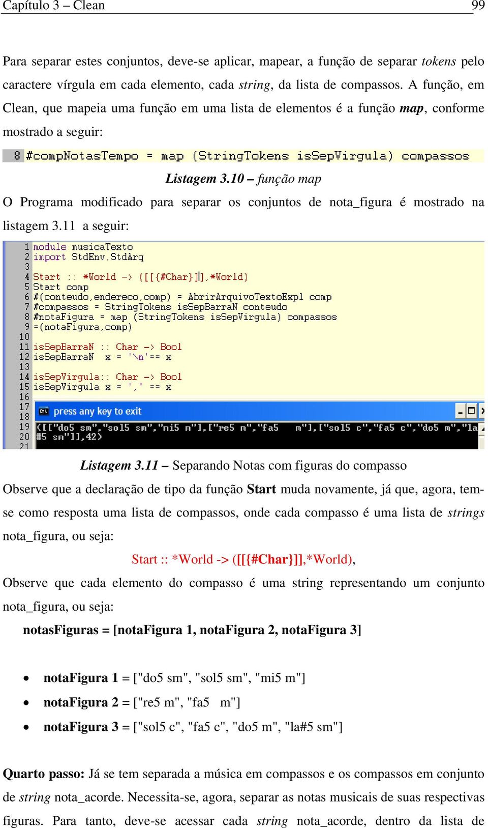 10 função map O Programa modificado para separar os conjuntos de nota_figura é mostrado na listagem 3.11 a seguir: Listagem 3.