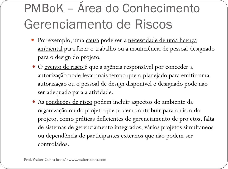 O evento de risco é que a agência responsável por conceder a autorização pode levar mais tempo que o planejado para emitir uma autorização ou o pessoal de design disponível e designado pode