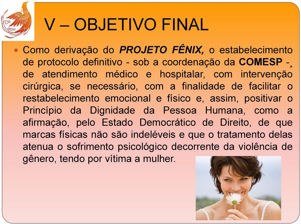 físico e, assim, positivar o Princípio da Dignidade da Pessoa Humana, como a afirmação, pelo Estado Democrático de Direito, de que