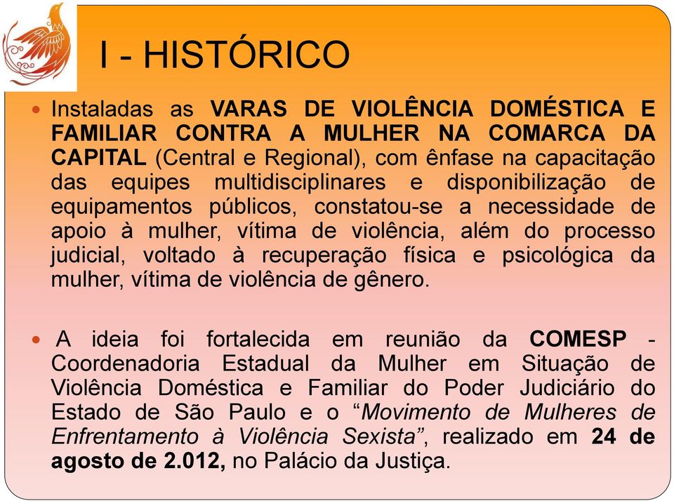 recuperação física e psicológica da mulher, vítima de violência de gênero.