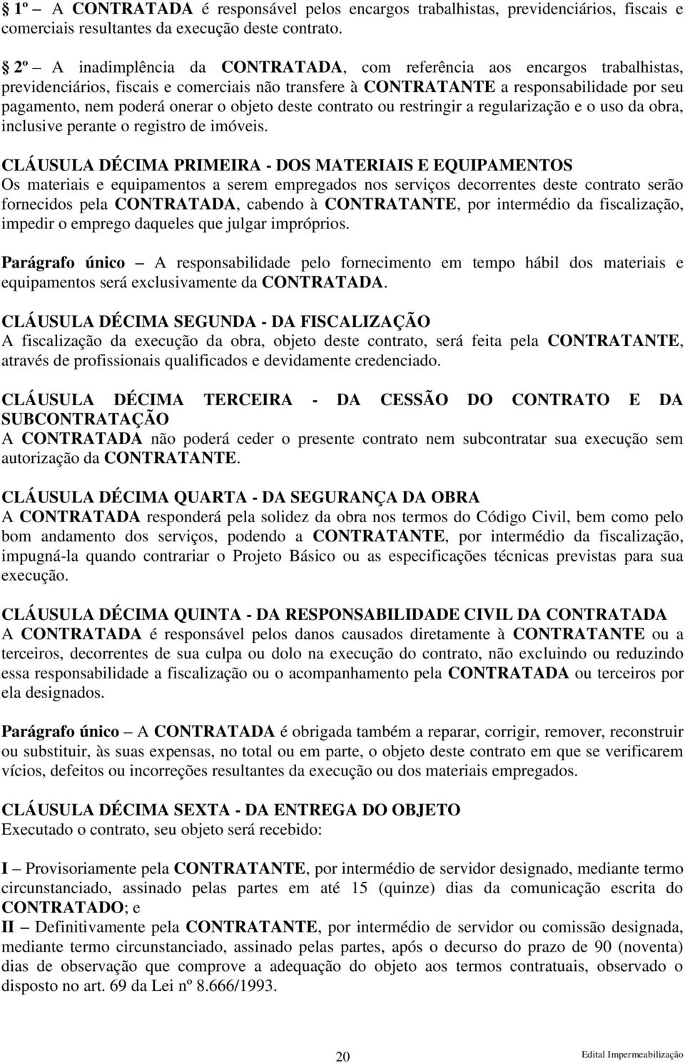 objeto deste contrato ou restringir a regularização e o uso da obra, inclusive perante o registro de imóveis.