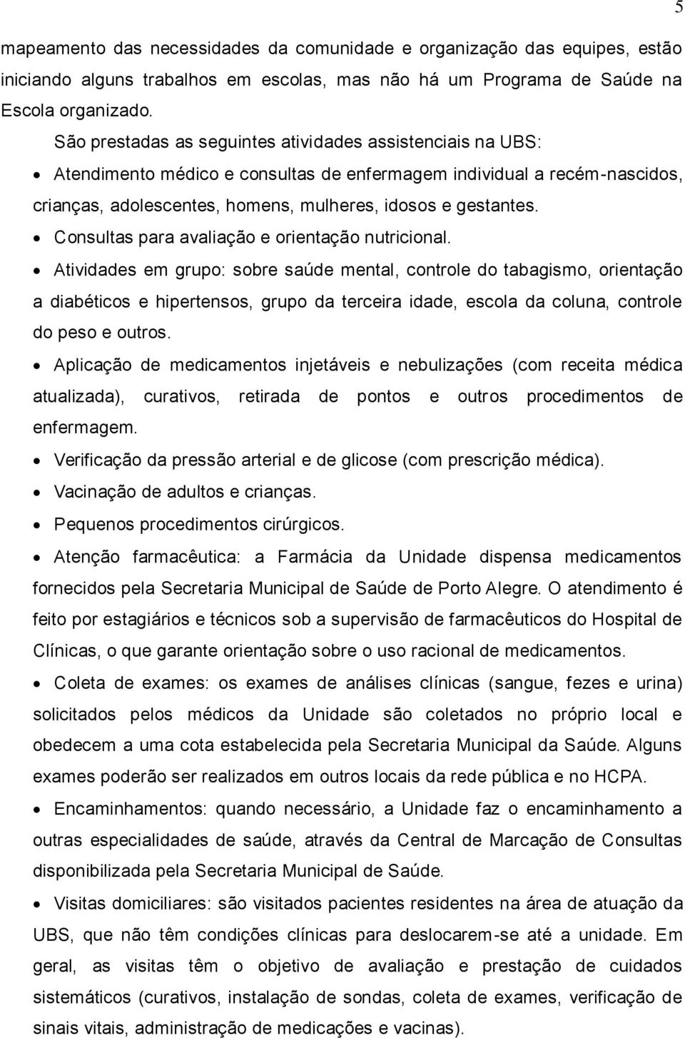 Consultas para avaliação e orientação nutricional.