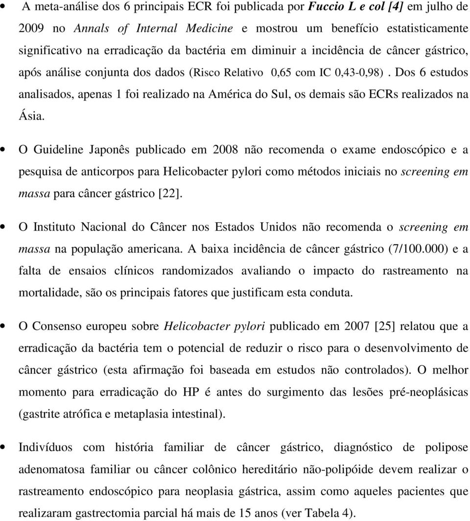 Dos 6 estudos analisados, apenas 1 foi realizado na América do Sul, os demais são ECRs realizados na Ásia.