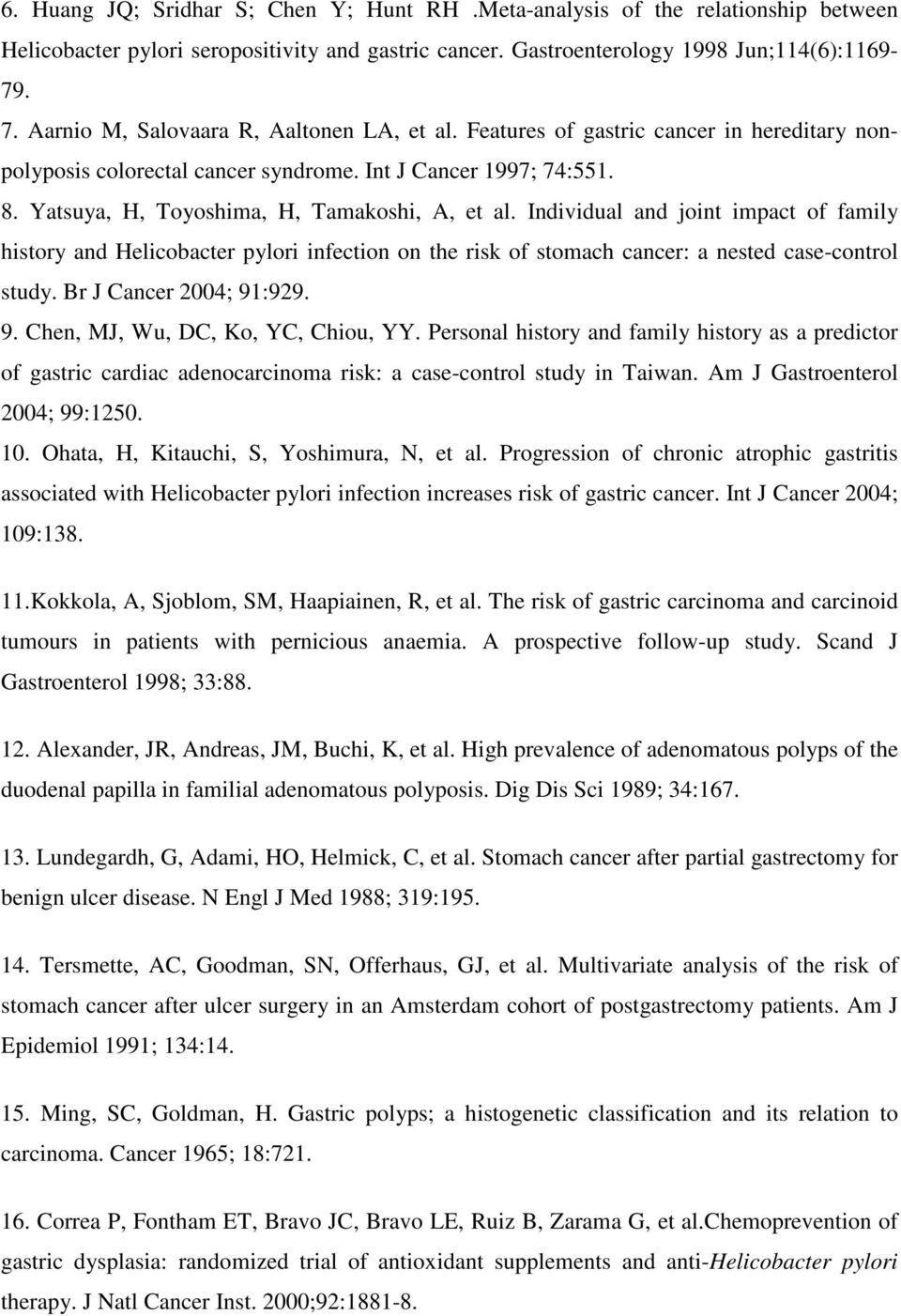 Yatsuya, H, Toyoshima, H, Tamakoshi, A, et al. Individual and joint impact of family history and Helicobacter pylori infection on the risk of stomach cancer: a nested case-control study.