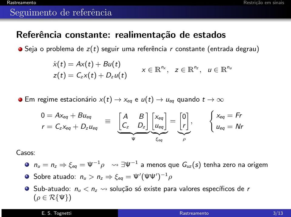 Fr =, r = C zx eq +D zu eq C z D z u eq r u eq = Nr } {{ }} {{ } }{{} Ψ ξ eq ρ Casos: n u = n z ξ eq = Ψ 1 ρ Ψ 1 a menos que G uz(s) tenha zero na origem