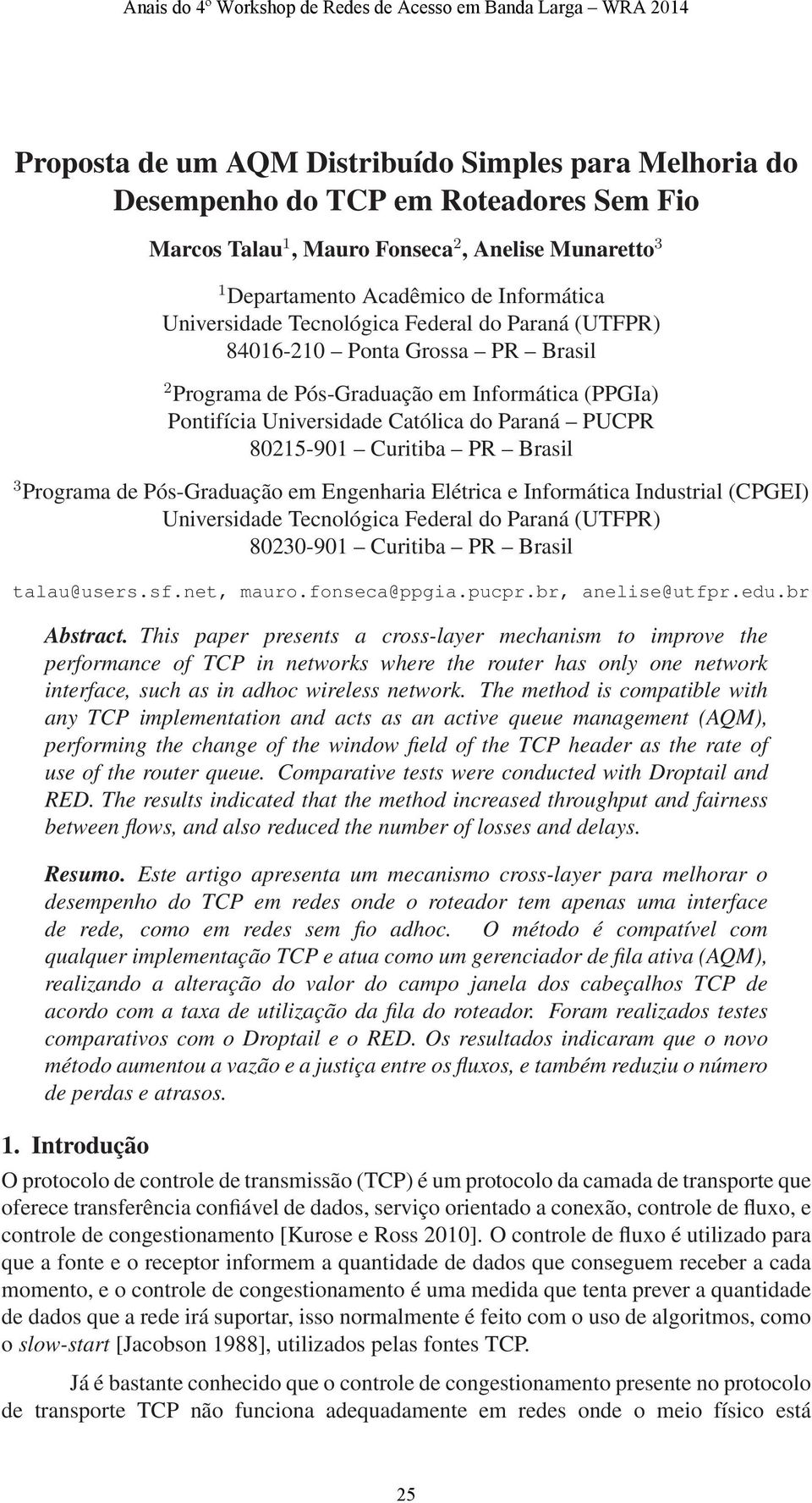 PR Brasil 3 Programa de Pós-Graduação em Engenharia Elétrica e Informática Industrial (CPGEI) Universidade Tecnológica Federal do Paraná (UTFPR) 823-91 Curitiba PR Brasil talau@users.sf.net, mauro.