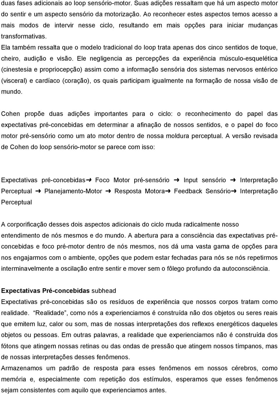 Ela também ressalta que o modelo tradicional do loop trata apenas dos cinco sentidos de toque, cheiro, audição e visão.