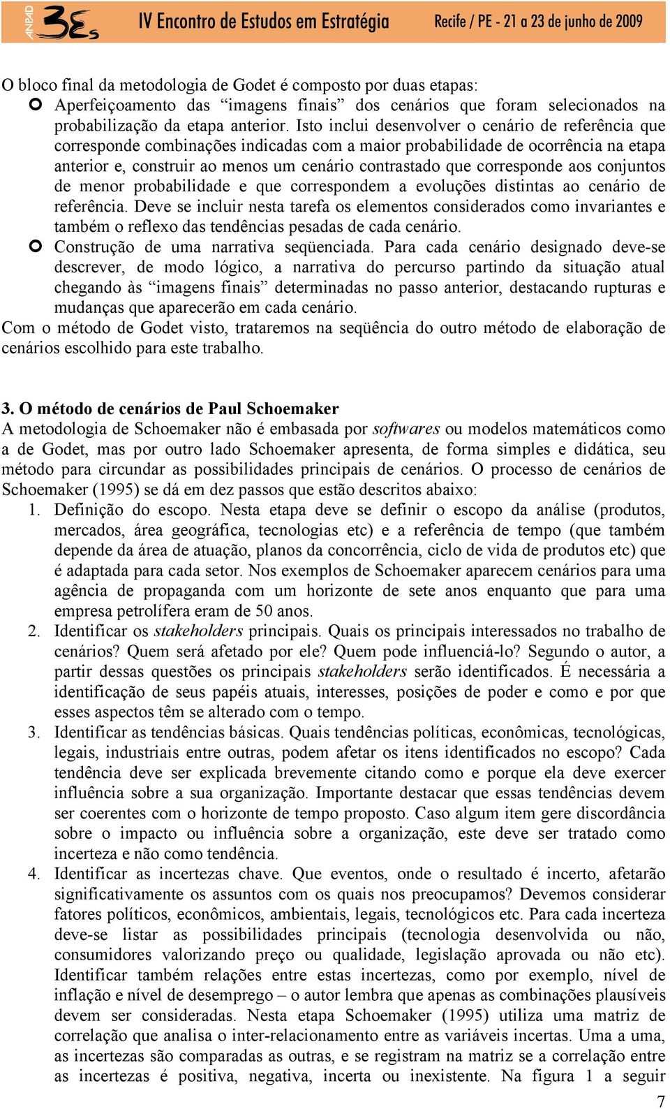 corresponde aos conjuntos de menor probabilidade e que correspondem a evoluções distintas ao cenário de referência.