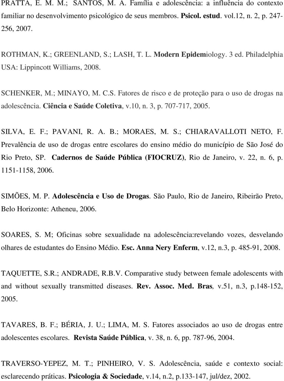 Ciência e Saúde Coletiva, v.10, n. 3, p. 707-717, 2005. SILVA, E. F.; PAVANI, R. A. B.; MORAES, M. S.; CHIARAVALLOTI NETO, F.