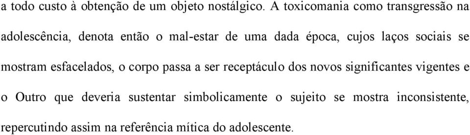 cujos laços sociais se mostram esfacelados, o corpo passa a ser receptáculo dos novos