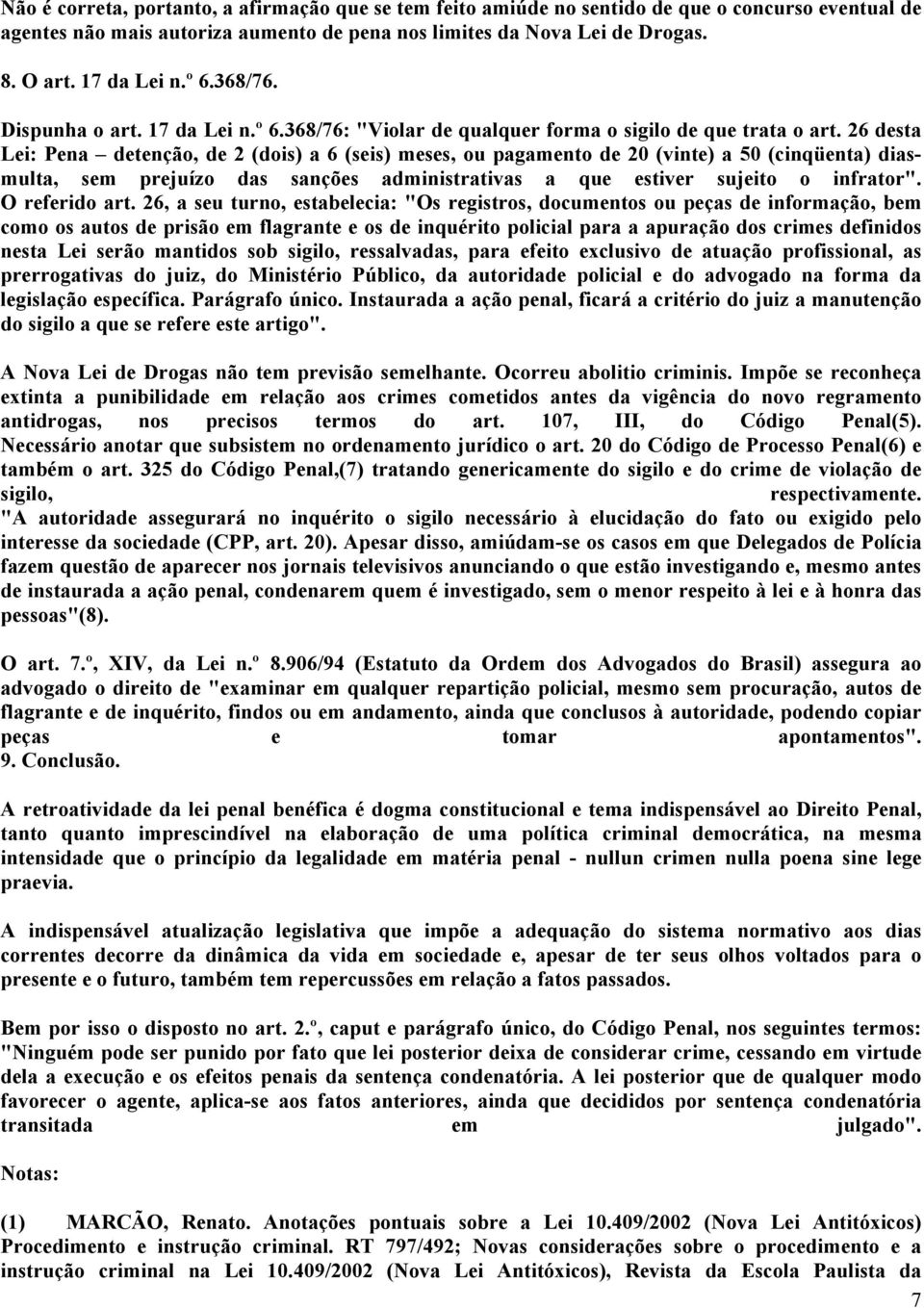 26 desta Lei: Pena detenção, de 2 (dois) a 6 (seis) meses, ou pagamento de 20 (vinte) a 50 (cinqüenta) diasmulta, sem prejuízo das sanções administrativas a que estiver sujeito o infrator".