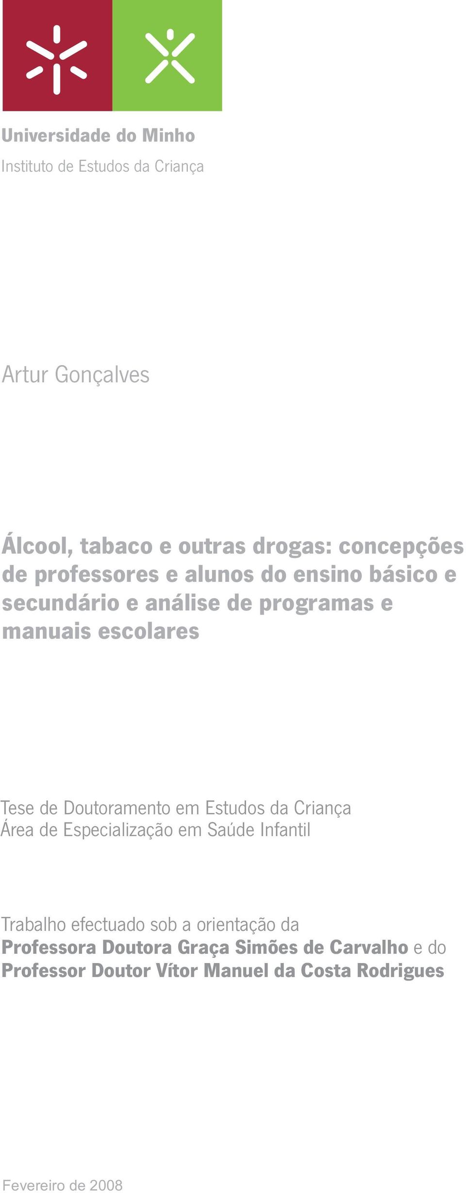 Tese de Doutoramento em Estudos da Criança Área de Especialização em Saúde Infantil Trabalho efectuado sob a