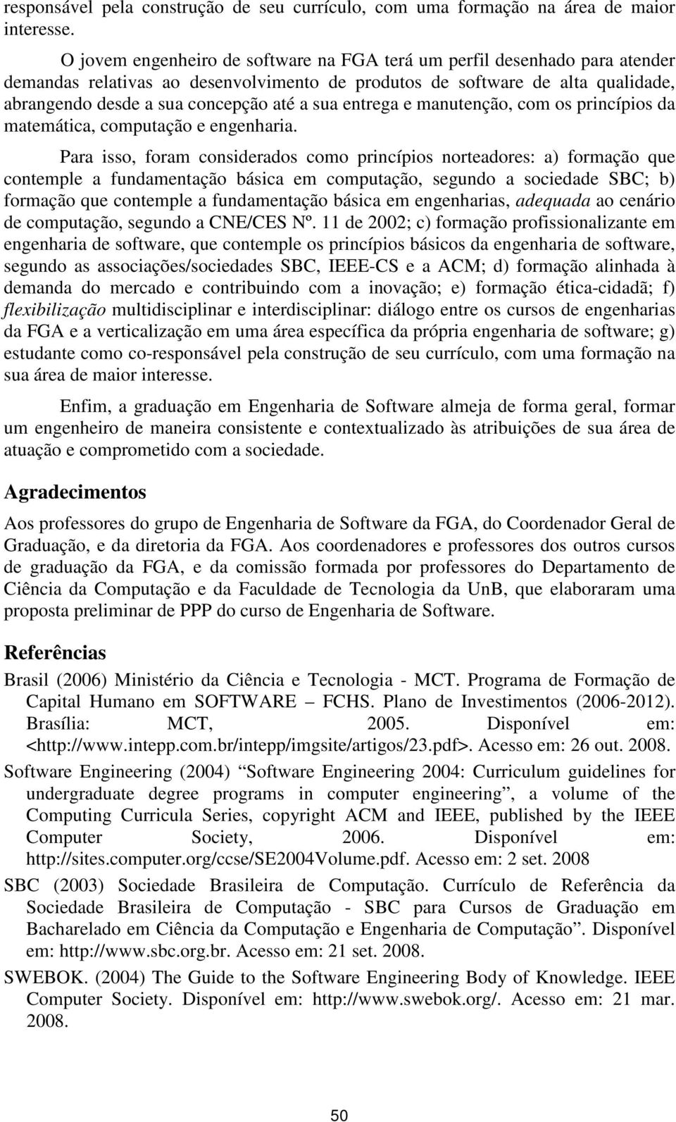 entrega e manutenção, com os princípios da matemática, computação e engenharia.