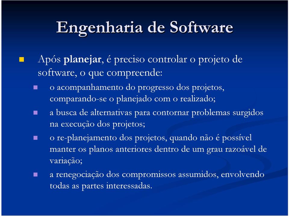 surgidos na execução dos projetos; o re-planejamento dos projetos, quando não é possível manter os planos anteriores