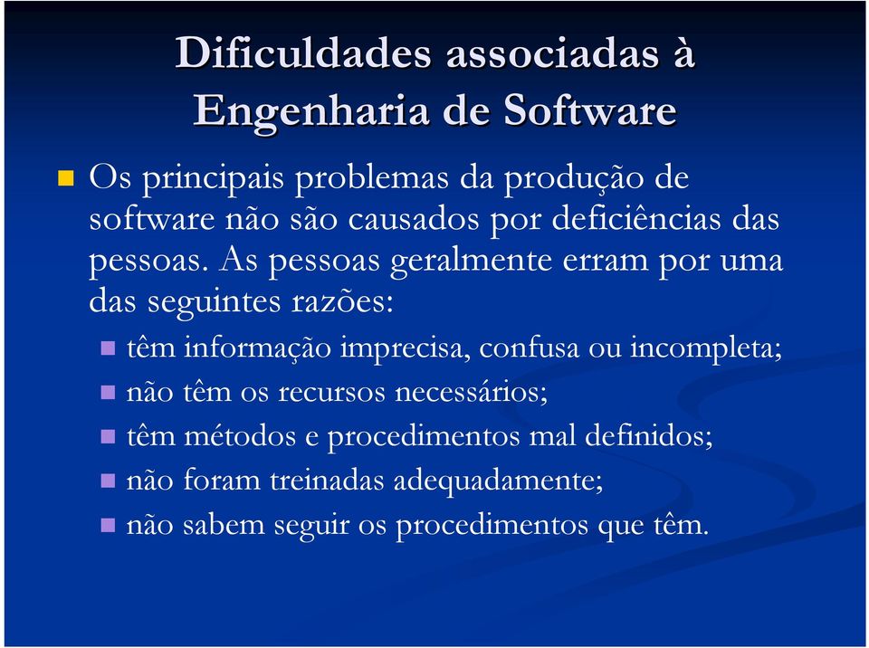 As pessoas geralmente erram por uma das seguintes razões: têm informação imprecisa, confusa ou