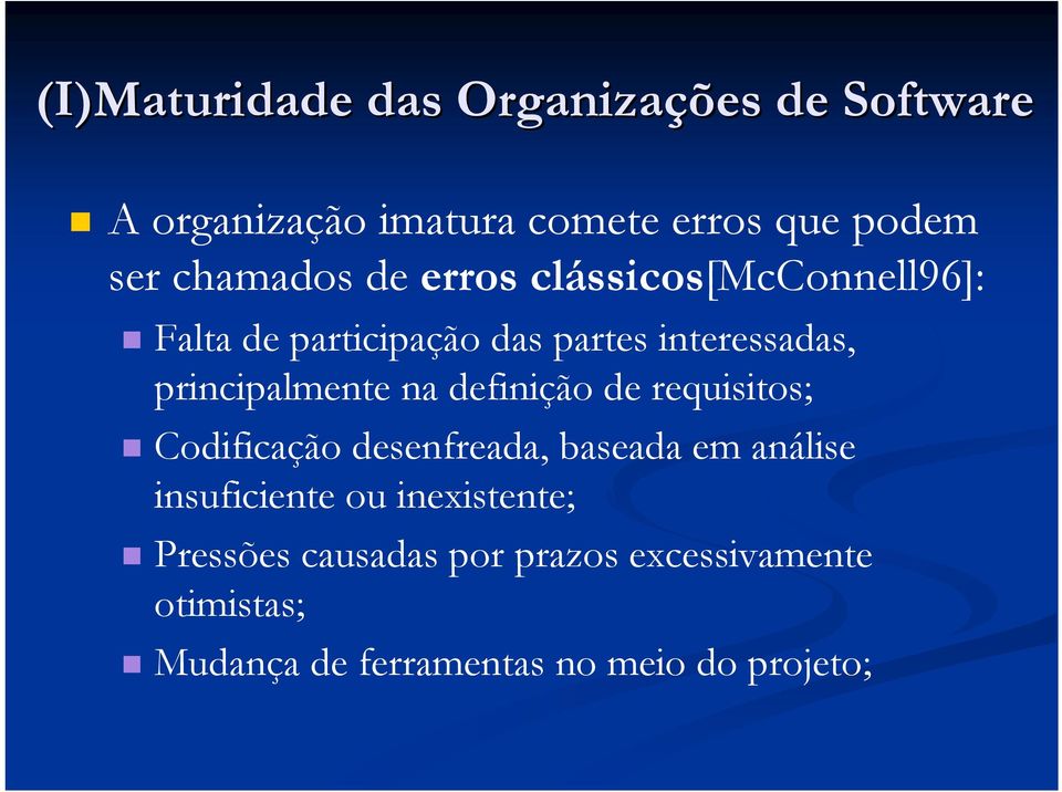 principalmente na definição de requisitos; Codificação desenfreada, baseada em análise