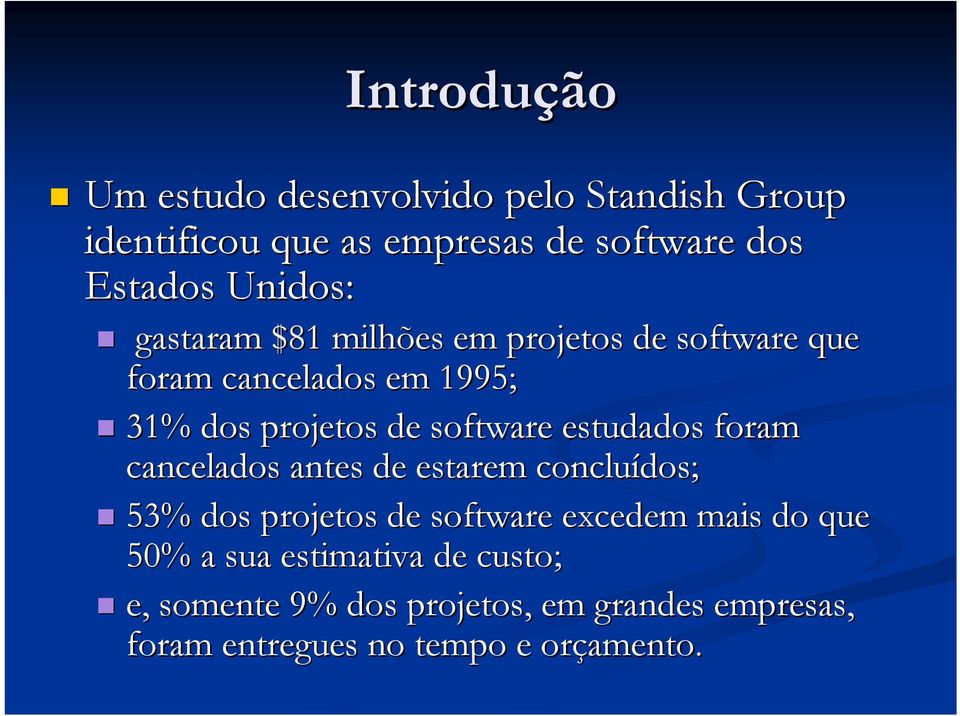 software estudados foram cancelados antes de estarem concluídos; 53% dos projetos de software excedem mais do