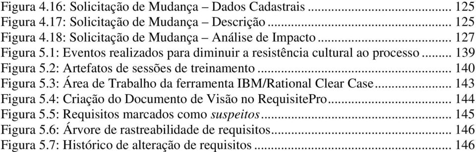 3: Área de Trabalho da ferramenta IBM/Rational Clear Case... 143 Figura 5.4: Criação do Documento de Visão no RequisitePro... 144 Figura 5.